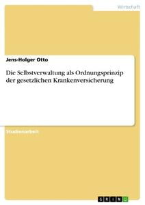 Die Selbstverwaltung als Ordnungsprinzip der gesetzlichen Krankenversicherung (German Edition)